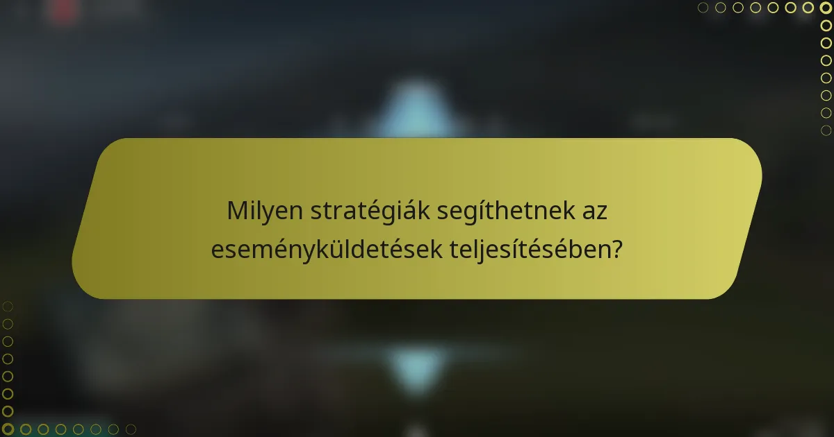 Milyen stratégiák segíthetnek az eseményküldetések teljesítésében?